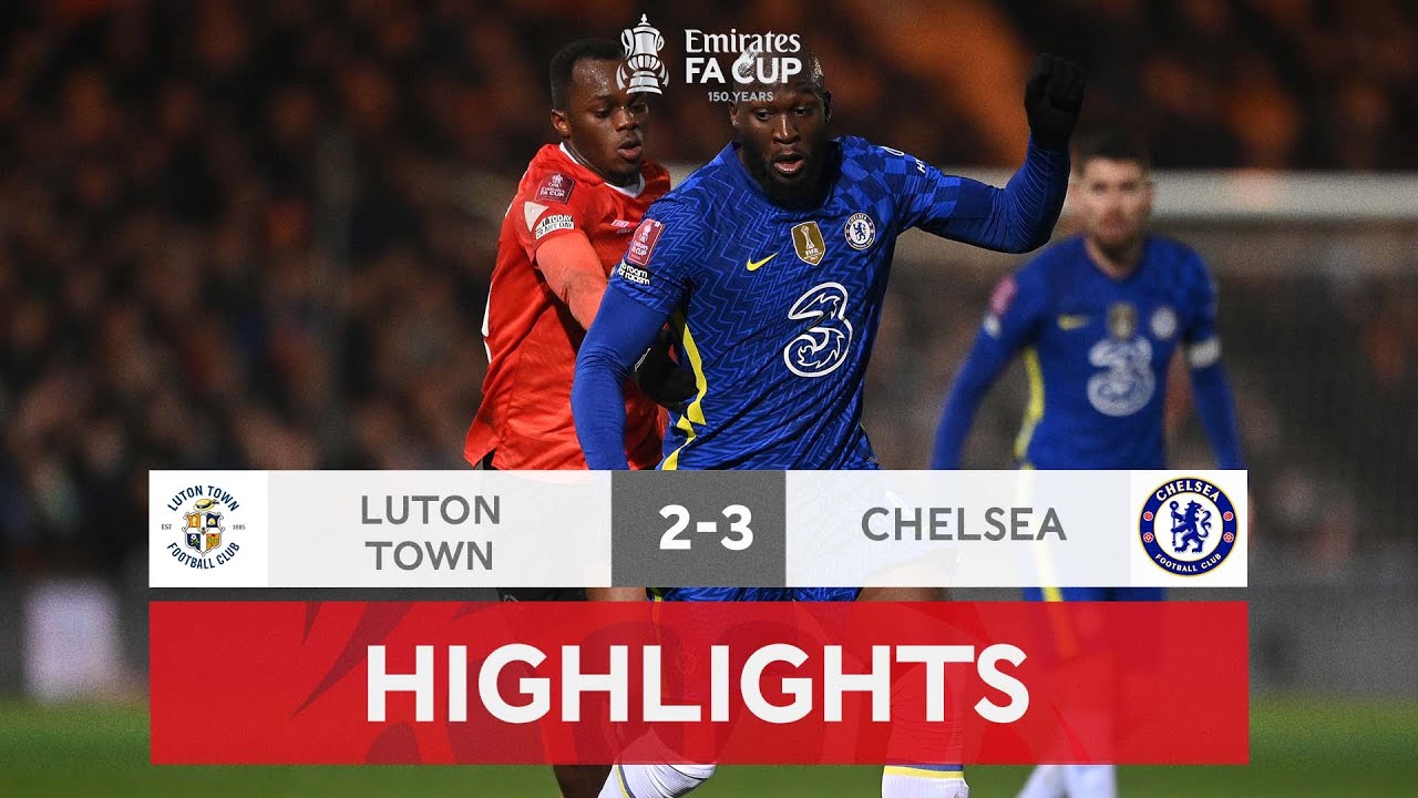 Luton Town 2-3 Chelsea | Emirates FA Cup 2021-22